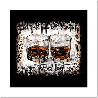 When You're Tastin' What He's Drinkin', Are You Thinkin' Bout Me Leopard Outlaw Music Whiskey Posters and Art